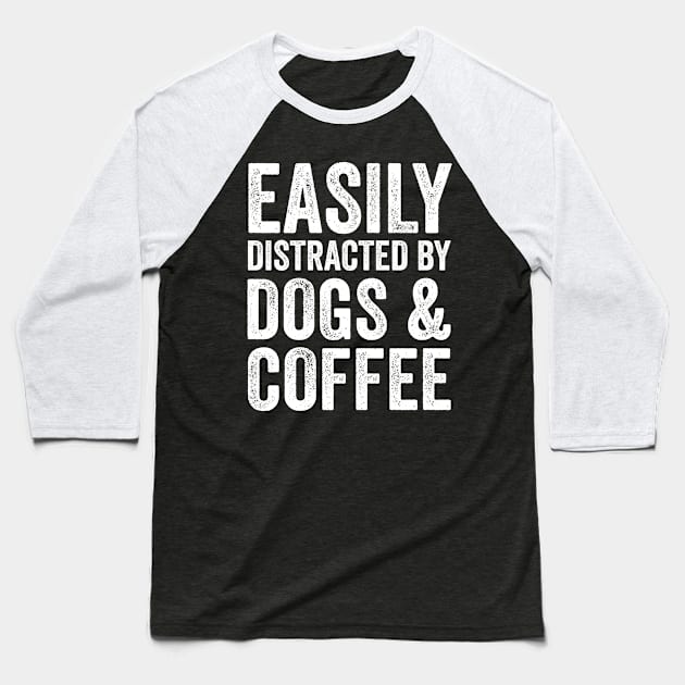 Easily Distracted By Dogs And Coffee Baseball T-Shirt by Saimarts